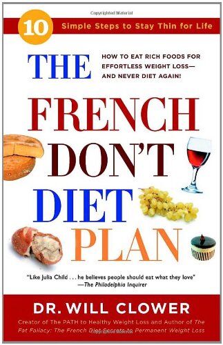 Clower, Dr. William - The French Don't Diet Plan: 10 Simple Steps to Stay Thin for Life - Preis vom 02.10.2026 23:42:20 h