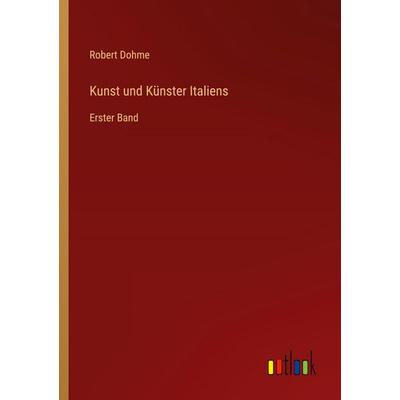 Kunst und Künster Italiens, Taschenbuch von Robert Dohme, Outlook, 978-3-368-53168-3