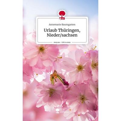 Urlaub Thüringen, Nieder/sachsen. Life is a Story - story.one, Gebundene Ausgabe von Annemarie Baumgarten, Storylution, 978-3-7115-7556-2