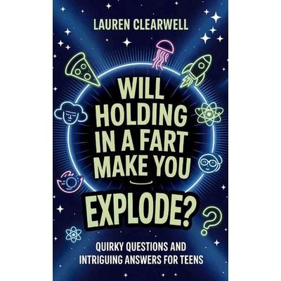 Will Holding in a Fart Make You Explode?, Taschenbuch von Lauren Clearwell, Upgraded Publishing, 978-1-923108-74-5