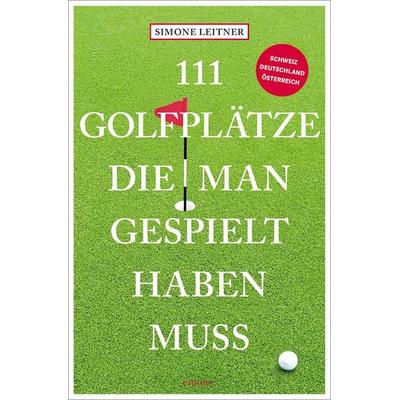 111 Golfplätze, die man gespielt haben muss, Taschenbuch von Simone Leitner, Emons Verlag, 978-3-7408-2406-8