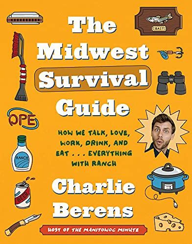 Charlie Berens - The Midwest Survival Guide: How We Talk, Love, Work, Drink, and Eat . . . Everything with Ranch - Preis vom 09.10.2026 07:28:09 h