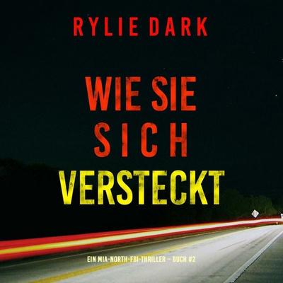 Wie sie sich versteckt (Ein Mia-North-FBI-Thriller – Buch Zwei) - Rylie Dark, Audio, 9798341592919