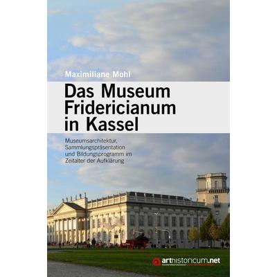 Das Museum Fridericianum in Kassel, Taschenbuch von Maximiliane Mohl, Arthistoricum.net, 978-3-947449-97-2