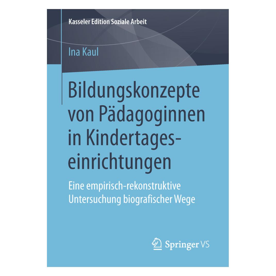 Springer Bildungskonzepte von Pädagoginnen in Kindertageseinrichtungen (Deutsch, Softcover, Ina Kaul) (56033145)