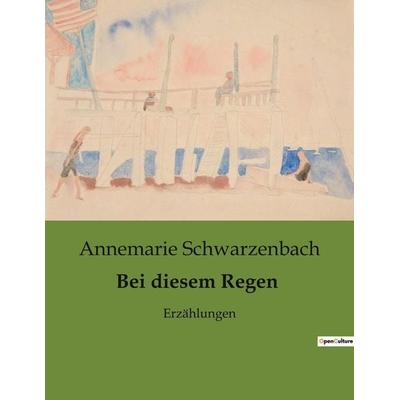 Bei diesem Regen, Taschenbuch von Annemarie Schwarzenbach, BoD - Books on Demand, 979-10-419-0422-8