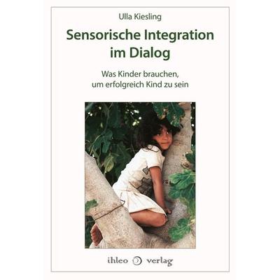 Sensorische Integration im Dialog, Gebundene Ausgabe von Ulla Kiesling, Ihleo verlag, 978-3-96666-078-5