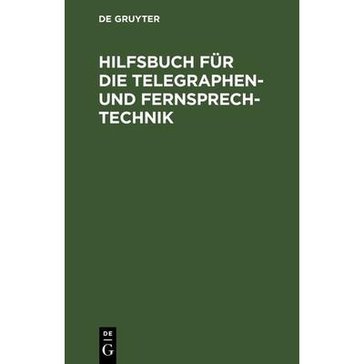 Hilfsbuch für die Telegraphen- und Fernsprechtechnik, Gebundene Ausgabe von , De Gruyter Oldenbourg, 978-3-486-72908-5
