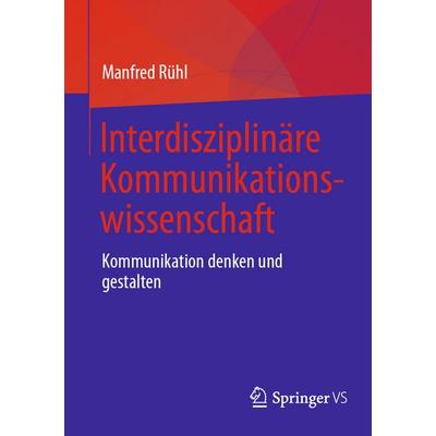 Interdisziplinäre Kommunikationswissenschaft, Taschenbuch von Manfred Rühl, Springer Fachmedien Wiesbaden GmbH, 978-3-658-50471-7