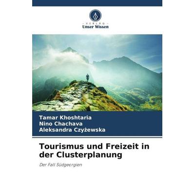 Tourismus und Freizeit in der Clusterplanung, Taschenbuch von Tamar Khoshtaria,Nino Chachava,Aleksandra Czy¿ewska, Verlag Unser Wissen,