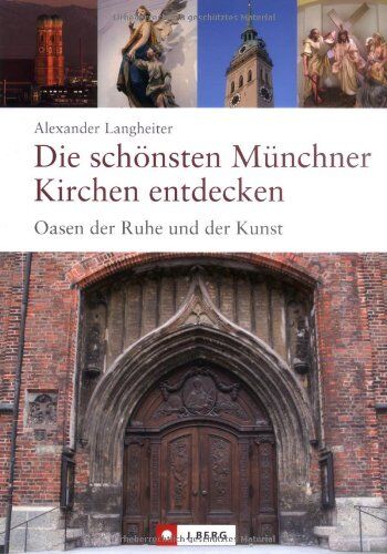 Alexander Langheiter - Die schönsten Münchner Kirchen entdecken: Oasen der Ruhe und der Kunst - Preis vom 11.10.2026 15:43:13 h