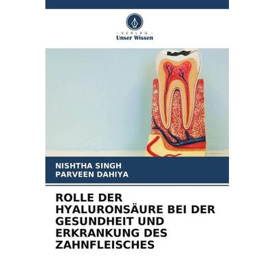 ROLLE DER HYALURONSÄURE BEI DER GESUNDHEIT UND ERKRANKUNG DES ZAHNFLEISCHES, Taschenbuch von Nishtha Singh,Parveen Dahiya, Verlag Unser Wissen,