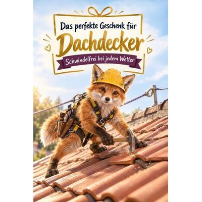 Das perfekte Geschenk für Dachdecker, Taschenbuch von Samuel Wagner, Tiptop, 978-3-696-14391-6