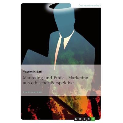 Marketing und Ethik - Marketing aus ethischer Perspektive, Taschenbuch von Yasemin Sari, GRIN, 978-3-640-63900-7
