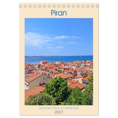 Piran, Sloweniens Perle am Mittelmeer (Tischkalender 2027 DIN A5 hoch), CALVENDO Monatskalender