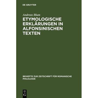 Etymologische Erklärungen in alfonsinischen Texten, Gebundene Ausgabe von Andreas Blum, De Gruyter, 978-3-484-52340-1