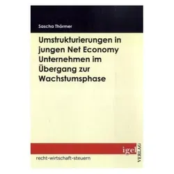 Umstrukturierungen in jungen Net Economy Unternehmen im Übergang zur Wachstumsphase, Fachbücher von Sascha Thörmer