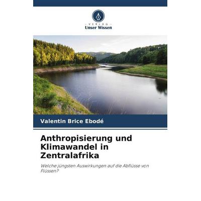 Anthropisierung und Klimawandel in Zentralafrika, Taschenbuch von Valentin Brice Ebodé, Verlag Unser Wissen, 978-620-4-88498-1