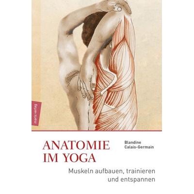 Anatomie im Yoga, Gebundene Ausgabe von Blandine Calais-Germain, Marix Verlag ein Imprint von Verlagshaus Römerweg, 978-3-7374-1102-8