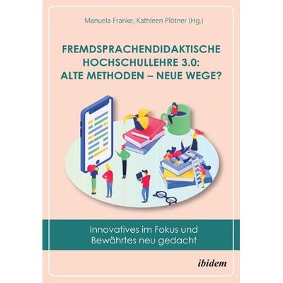 Fremdsprachendidaktische Hochschullehre 3.0: Alte Methoden – neue Wege?, Taschenbuch von , Ibidem, 978-3-8382-1303-3