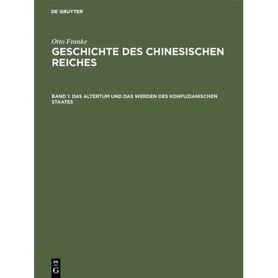 Das Altertum und das Werden des konfuzianischen Staates, Gebundene Ausgabe von Otto Franke, De Gruyter, 978-3-11-108281-3