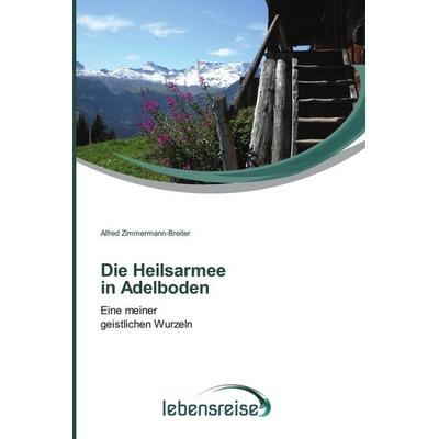 Die Heilsarmee in Adelboden, Taschenbuch von Alfred Zimmermann-Breiter, Verlag Lebensreise, 978-620-2-42543-8