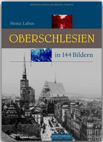 Heinz Labus - OBERSCHLESIEN in 144 Bildern - 80 Seiten mit 144 historischen S/W-Abbildungen - RAUTENBERG Verlag - Preis vom 18.10.2026 15:28:09 h