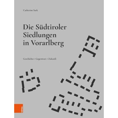 Die Südtiroler Siedlungen in Vorarlberg, Gebundene Ausgabe von Catherine Sark, Böhlau Verlag, 978-3-205-22540-9
