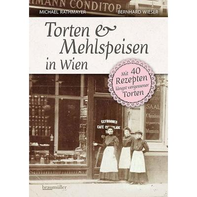 Torten und Mehlspeisen in Wien, Taschenbuch von Michael Rathmayer,Bernhard Wieser, Braumüller Verlag, 978-3-99100-428-8