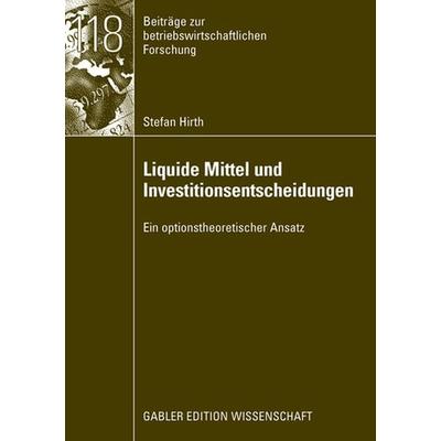 Liquide Mittel und Investitionsentscheidungen, Taschenbuch von Stefan Hirth, Betriebswirtschaftlicher Verlag Gabler, 978-3-8349-1067-7