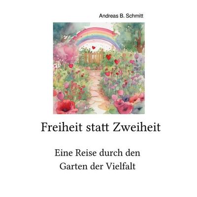 Freiheit statt Zweiheit, Taschenbuch von Andreas B. Schmitt, Epubli, 978-3-7598-4243-5