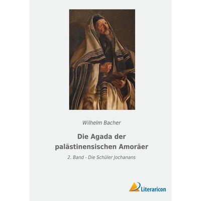 Die Agada der palästinensischen Amoräer, Taschenbuch von Wilhelm Bacher, BoD - Books on Demand, 978-3-96506-580-2