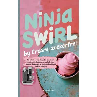 Ninja Swirl by Creami- Zuckerfrei, Taschenbuch von Alena Faber, Bookmundo, 978-94-038-7566-8
