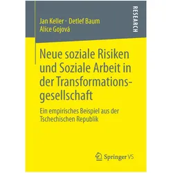 Neue soziale Risiken und Soziale Arbeit in der Transformationsgesellschaft, Fachbücher von Detlef Baum, Alice Gojová, Jan Keller