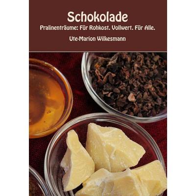Schokolade, Taschenbuch von Ute-Marion Wilkesmann, BoD – Books on Demand, 978-3-8448-1479-8