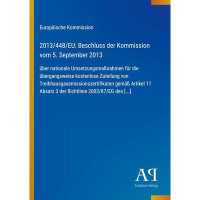 2013/448/EU: Beschluss der Kommission vom 5. September 2013, Taschenbuch von Europäische Kommission, Antiphon Verlag, 978-3-387-89037-2