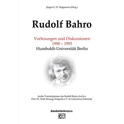 Rudolf Bahro: Vorlesungen und Diskussionen 1990 – 1993 Humboldt-Universität Berlin, Taschenbuch von Jürgen G. H. Hoppmann, Tredition,