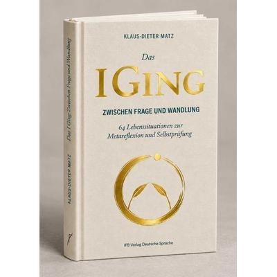Das I-Ging: Zwischen Frage und Wandlung, Gebundene Ausgabe von Klaus-Dieter Matz, Ifb, 978-3-949233-42-5