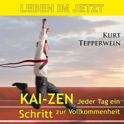 Leben im Jetzt: Kai-Zen, jeder Tag ein Schritt zur Vollkommenheit - , Audio, 4250701954546