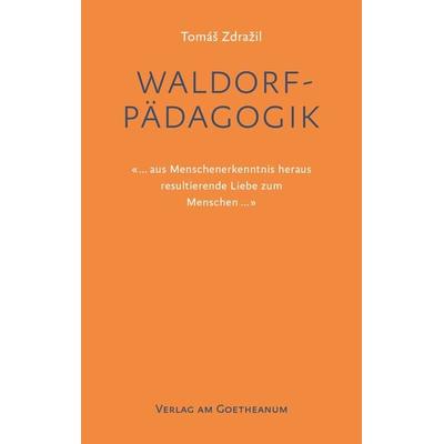 Waldorfpädagogik, Taschenbuch von Tomáš Zdražil, Verlag am Goetheanum, 978-3-7235-1684-3