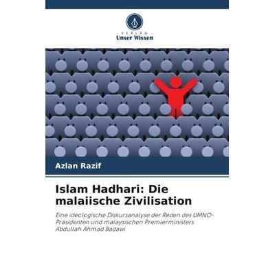 Islam Hadhari: Die malaiische Zivilisation, Taschenbuch von Azlan Razif, Verlag Unser Wissen, 978-620-6-04019-4