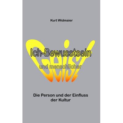 Ich-Bewusstsein und menschlicher Geist, Taschenbuch von Kurt Widmaier, BoD – Books on Demand, 978-3-7357-8297-7
