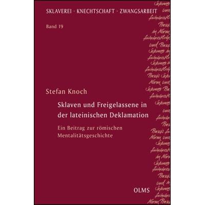 Sklaven und Freigelassene in der lateinischen Deklamation, Taschenbuch von Stefan Knoch, Georg Olms Verlag, 978-3-487-31207-1
