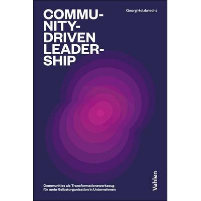 Community-driven Leadership, Taschenbuch von Georg Holzknecht, Vahlen, Franz, 978-3-8006-7609-5