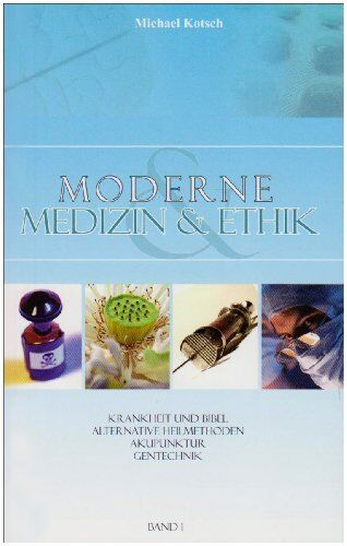 Michael Kotsch - Moderne Medizin & Ethik Band 01: Krankheit und Bibel. Alternative Heilmethoden. Akupunktur. Gentechnik - Preis vom 09.10.2026 07:28:09 h