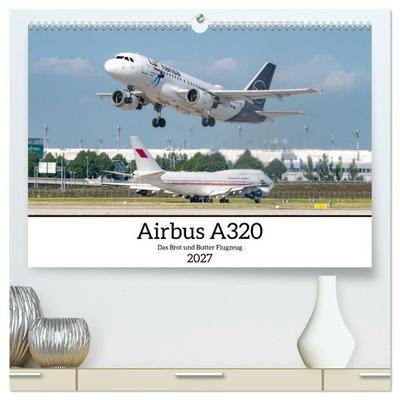 Airbus A320 Das Brot und Butter Flugzeug (hochwertiger Premium Wandkalender 2027 DIN A2 quer), Kunstdruck in Hochglanz