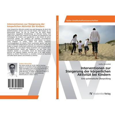 Interventionen zur Steigerung der körperlichen Aktivität bei Kindern, Taschenbuch von Steffen Winterfeld, AV Akademikerverlag, 978-3-639-62925-5