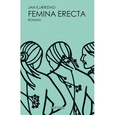 Femina erecta, Gebundene Ausgabe von Jan Kjaerstad, Septime Verlag, 978-3-902711-92-2