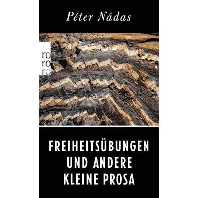Freiheitsübungen und andere Kleine Prosa, Taschenbuch von Peter Nadas, Rowohlt Taschenbuch