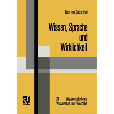 Wissen, Sprache und Wirklichkeit, Taschenbuch von Ernst Glasersfeld, Vieweg & Teubner, 978-3-528-08598-8